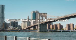Lire la suite à propos de l’article Pourquoi faire appel à un Travel Planner ?